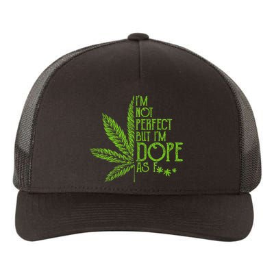 I'm Not Perfect But I'm Dope As Fuck Weed 420 Stoner Gift  Yupoong Adult 5-Panel Trucker Hat