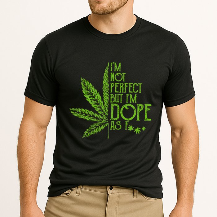 I'm Not Perfect But I'm Dope As Fuck Weed 420 Stoner Gift  Cooling Performance Crew T-Shirt