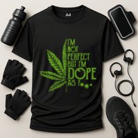 I'm Not Perfect But I'm Dope As Fuck Weed 420 Stoner Gift  Cooling Performance Crew T-Shirt