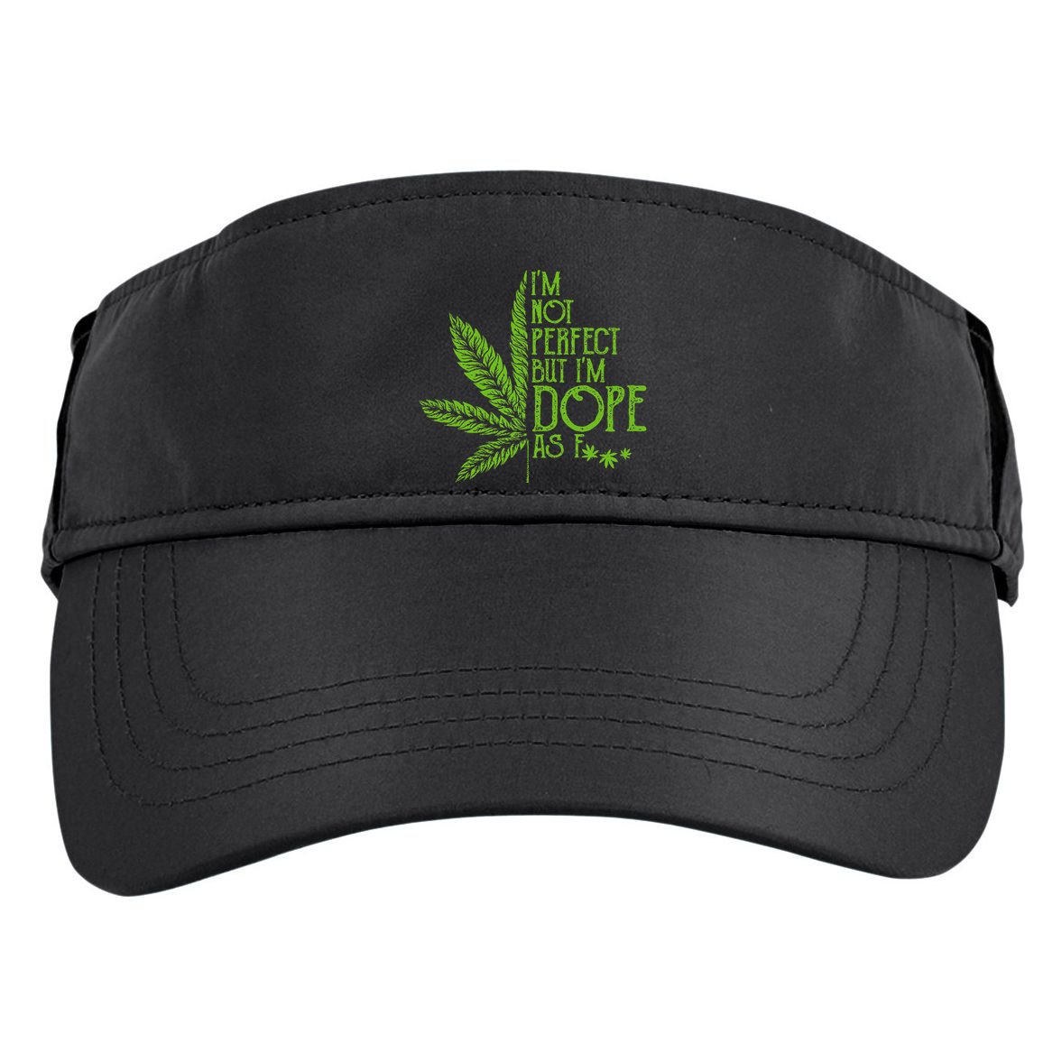 I'm Not Perfect But I'm Dope As Fuck Weed 420 Stoner Gift  Adult Drive Performance Visor