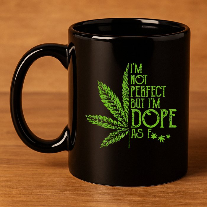 I'm Not Perfect But I'm Dope As Fuck Weed 420 Stoner Gift  11oz C Handle Ceramic Mug