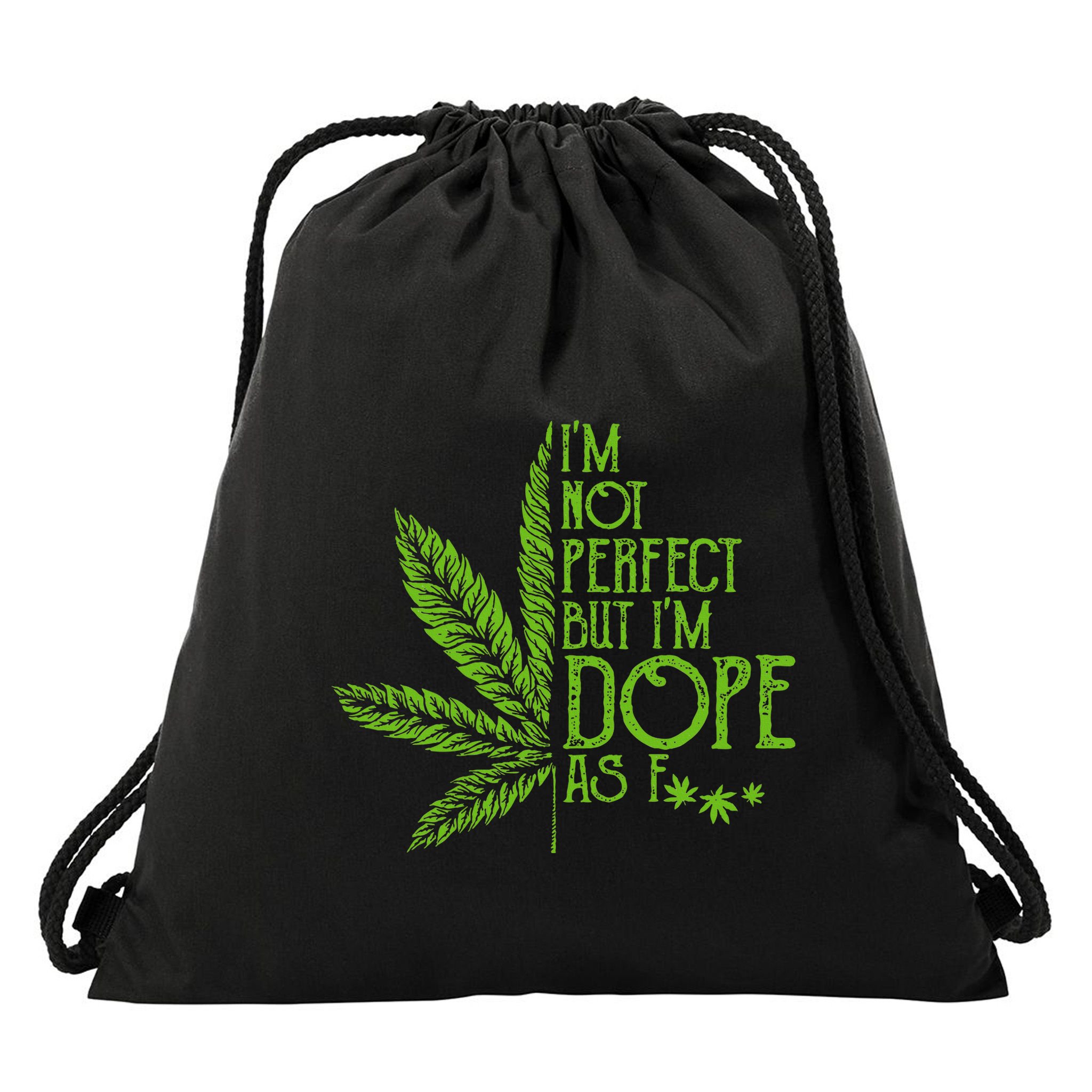 I'm Not Perfect But I'm Dope As Fuck Weed 420 Stoner Gift  Drawstring Bag