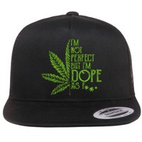 I'm Not Perfect But I'm Dope As Fuck Weed 420 Stoner Gift  Flat Bill Trucker Hat