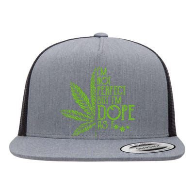 I'm Not Perfect But I'm Dope As Fuck Weed 420 Stoner Gift  Flat Bill Trucker Hat