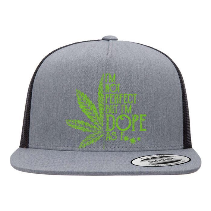 I'm Not Perfect But I'm Dope As Fuck Weed 420 Stoner Gift  Flat Bill Trucker Hat