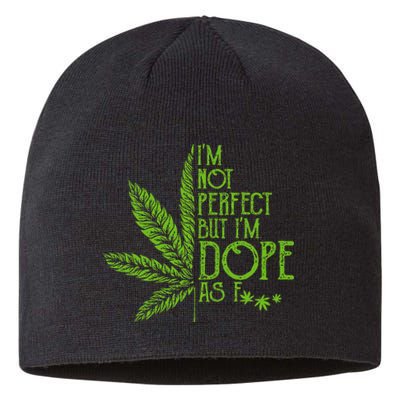 I'm Not Perfect But I'm Dope As Fuck Weed 420 Stoner Gift  Sustainable Beanie