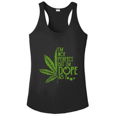 I'm Not Perfect But I'm Dope As Fuck Weed 420 Stoner Gift  Ladies PosiCharge Competitor Racerback Tank
