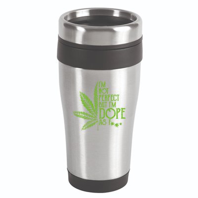I'm Not Perfect But I'm Dope As Fuck Weed 420 Stoner Gift  16oz Travel Tumbler