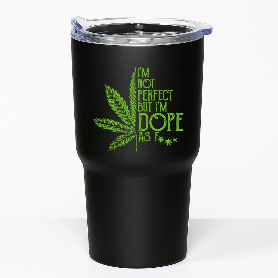 I'm Not Perfect But I'm Dope As Fuck Weed 420 Stoner Gift  Tumbler