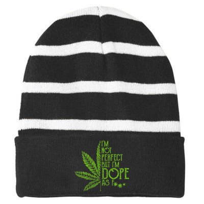 I'm Not Perfect But I'm Dope As Fuck Weed 420 Stoner Gift  Striped Beanie with Solid Band