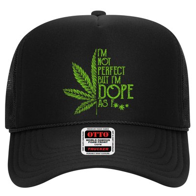 I'm Not Perfect But I'm Dope As Fuck Weed 420 Stoner Gift  Trucker Hat