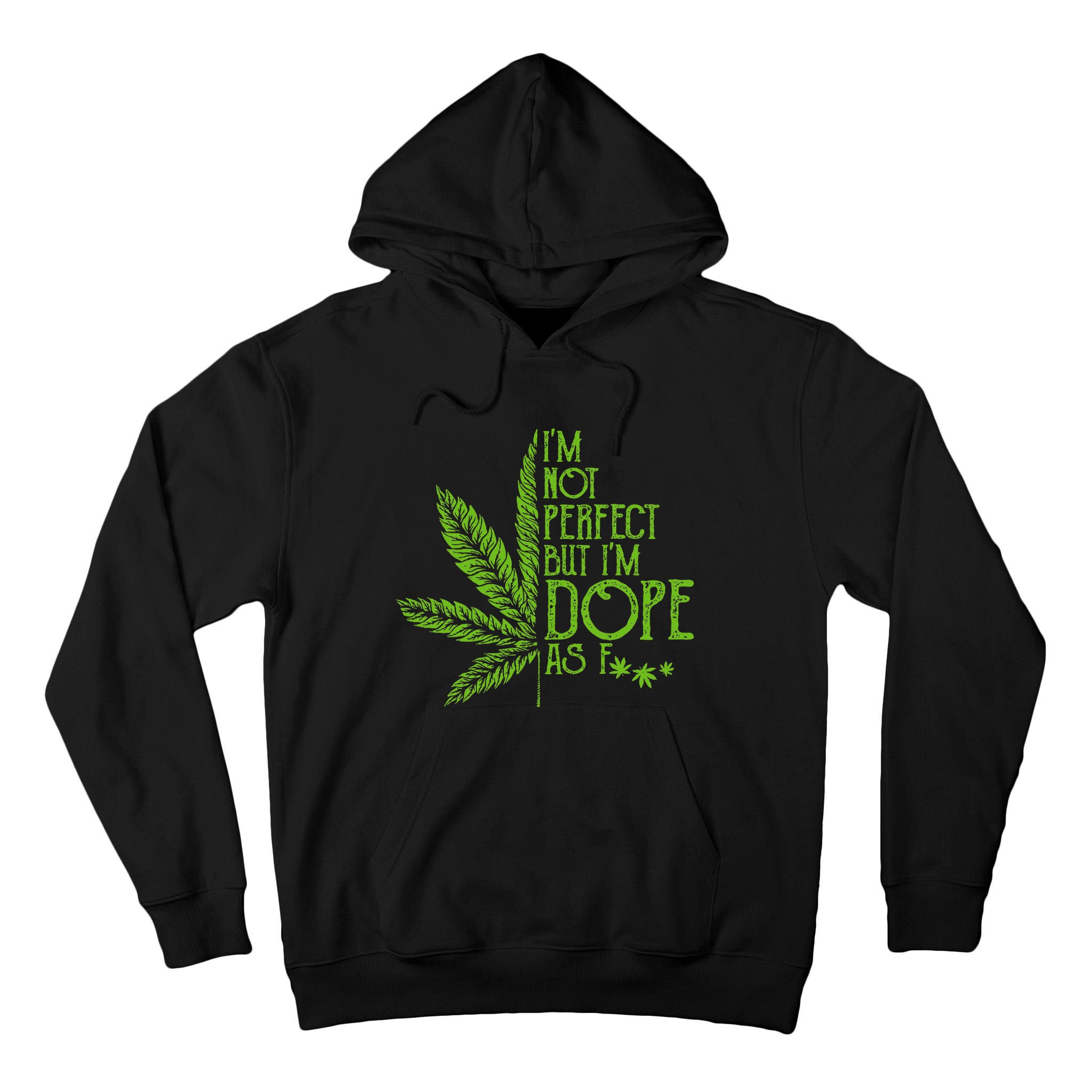 I'm Not Perfect But I'm Dope As Fuck Weed 420 Stoner Gift  Tall Hoodie