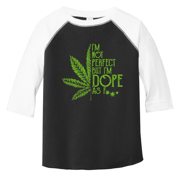 I'm Not Perfect But I'm Dope As Fuck Weed 420 Stoner Gift  Toddler Fine Jersey T-Shirt