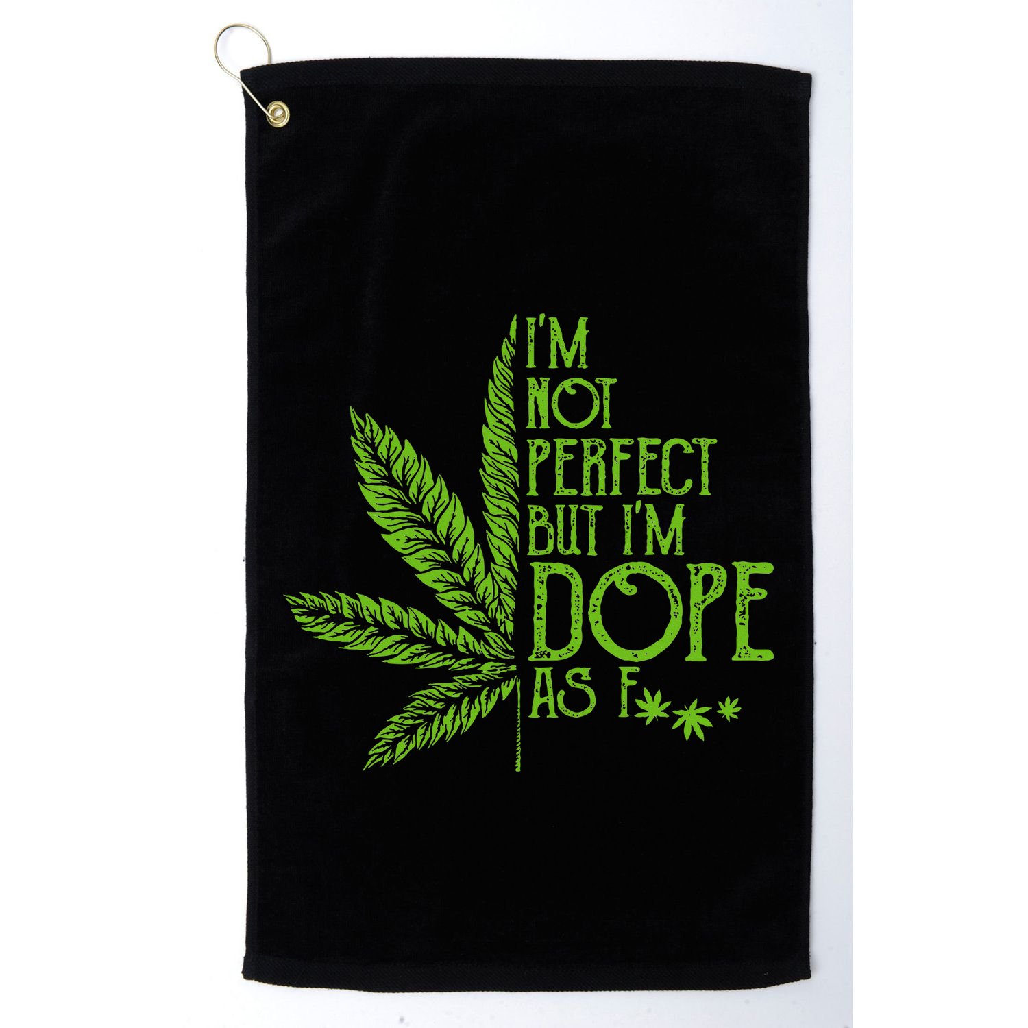 I'm Not Perfect But I'm Dope As Fuck Weed 420 Stoner Gift  Golf Towel