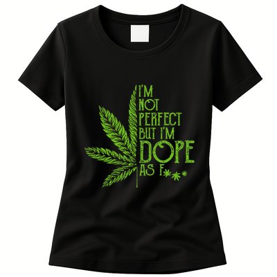 I'm Not Perfect But I'm Dope As Fuck Weed 420 Stoner Gift  Womens T-Shirt