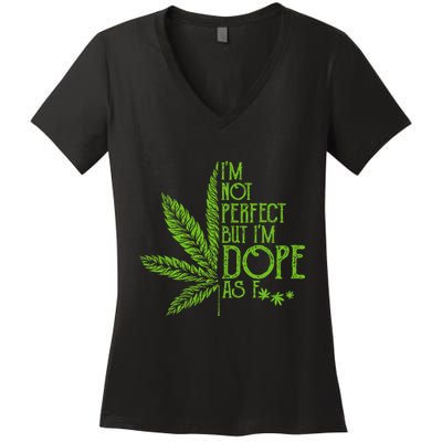 I'm Not Perfect But I'm Dope As Fuck Weed 420 Stoner Gift  Women's V-Neck T-Shirt