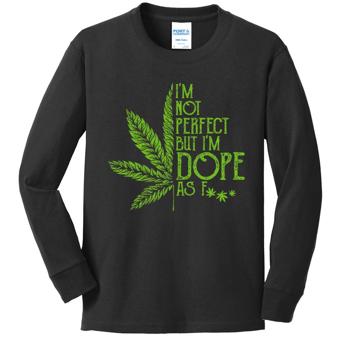 I'm Not Perfect But I'm Dope As Fuck Weed 420 Stoner Gift  Kids Long Sleeve Shirt