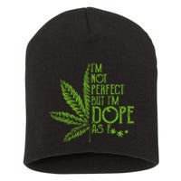 I'm Not Perfect But I'm Dope As Fuck Weed 420 Stoner Gift  Short Acrylic Beanie