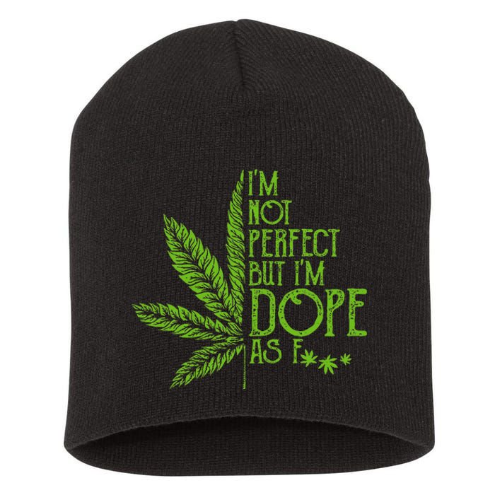 I'm Not Perfect But I'm Dope As Fuck Weed 420 Stoner Gift  Short Acrylic Beanie