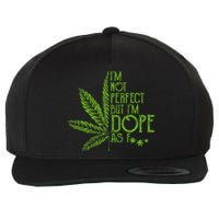 I'm Not Perfect But I'm Dope As Fuck Weed 420 Stoner Gift  Wool Snapback Cap