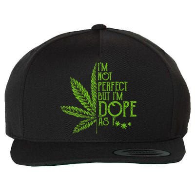 I'm Not Perfect But I'm Dope As Fuck Weed 420 Stoner Gift  Wool Snapback Cap