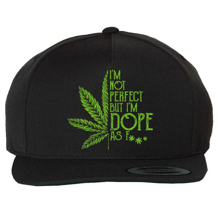 I'm Not Perfect But I'm Dope As Fuck Weed 420 Stoner Gift  Wool Snapback Cap