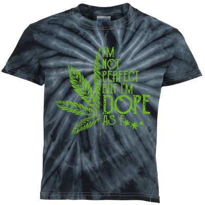 I'm Not Perfect But I'm Dope As Fuck Weed 420 Stoner Gift  Kids Tie-Dye T-Shirt