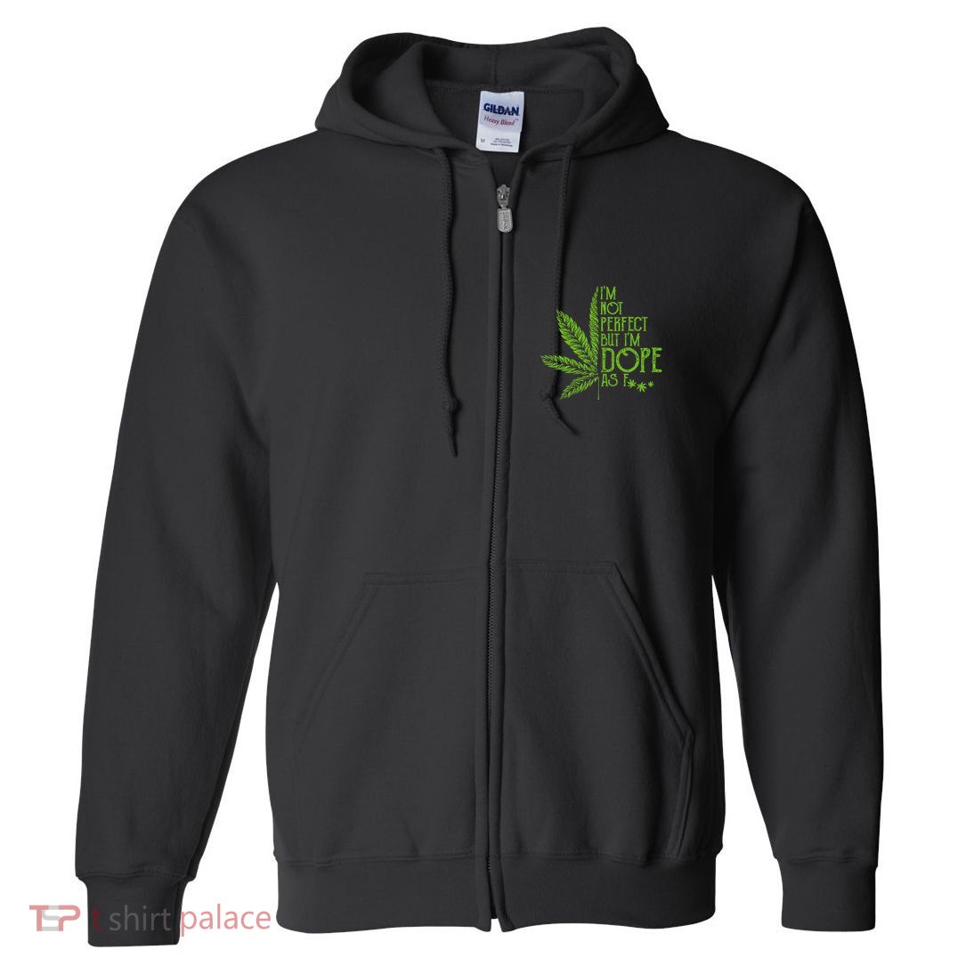 I'm Not Perfect But I'm Dope As Fuck Weed 420 Stoner Gift  Full Zip Hoodie
