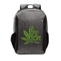 I'm Not Perfect But I'm Dope As Fuck Weed 420 Stoner Gift  Vector Backpack
