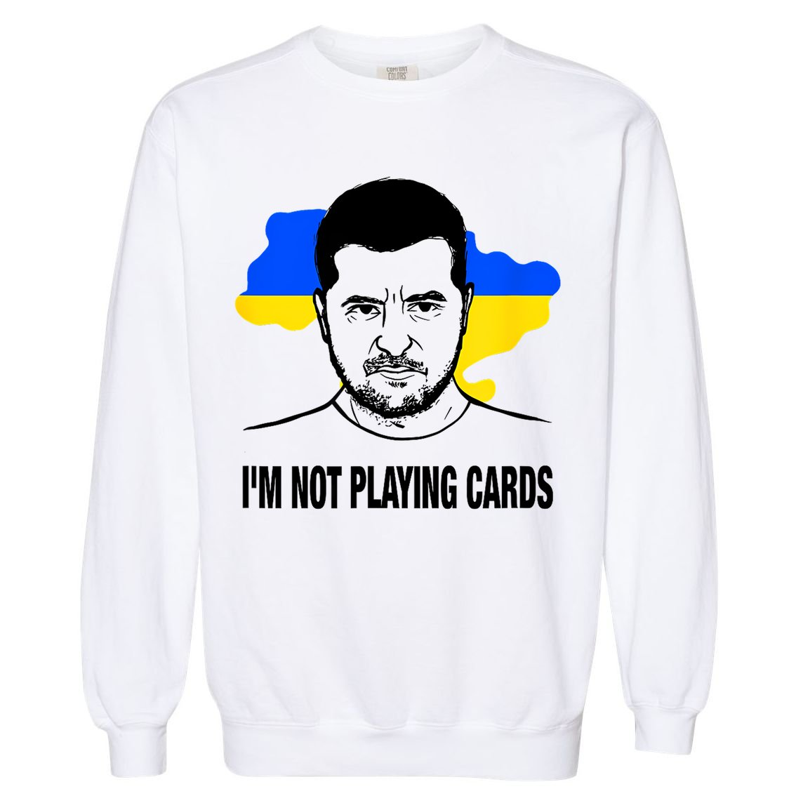 I;M Not Playing Cards Zelensky Ukrainian Flag Garment-Dyed Sweatshirt