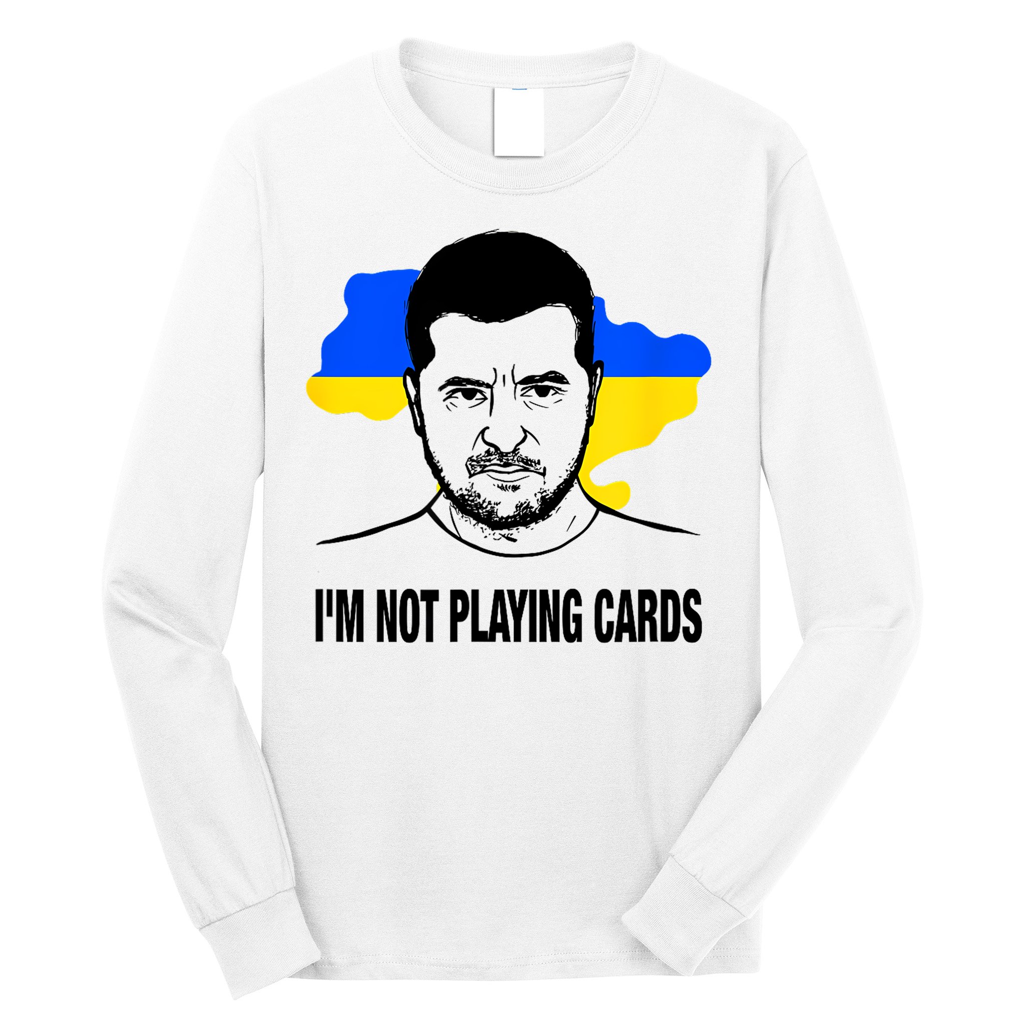 I;M Not Playing Cards Zelensky Ukrainian Flag Long Sleeve Shirt