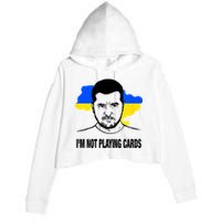 I;M Not Playing Cards Zelensky Ukrainian Flag Crop Fleece Hoodie