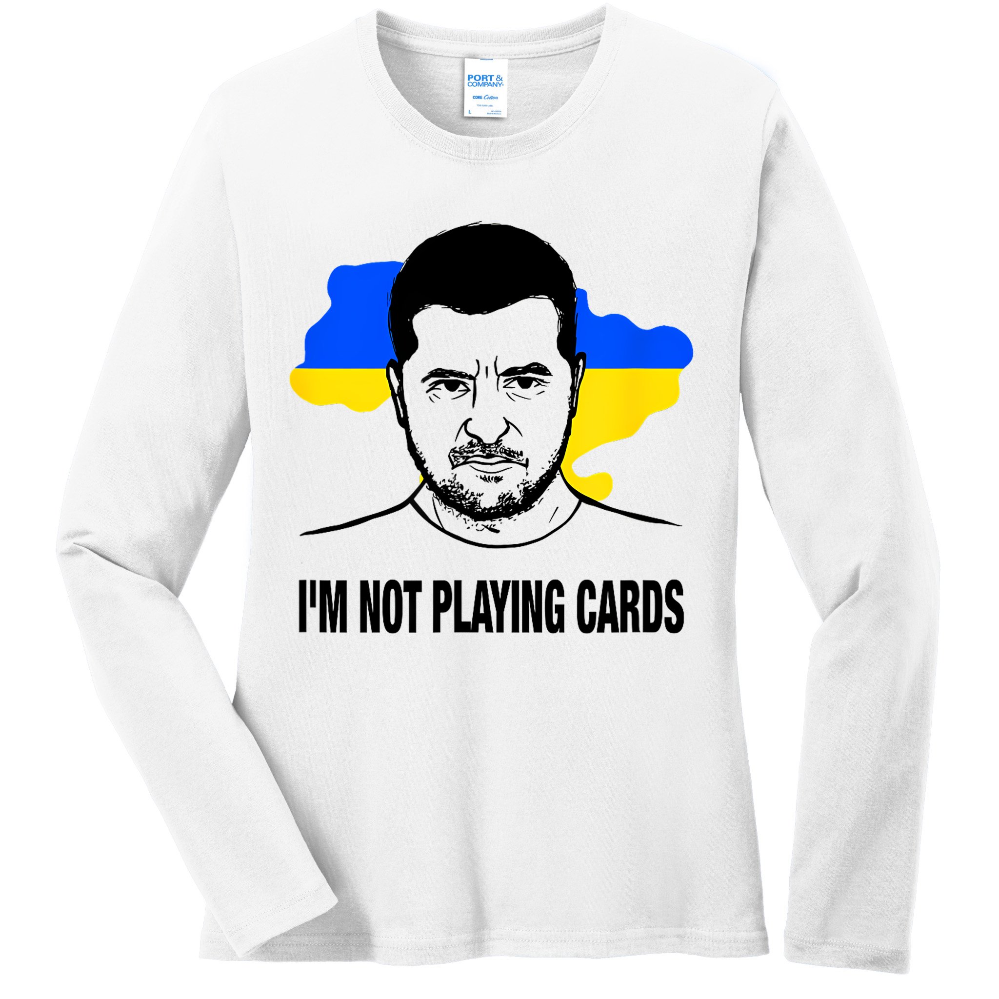 I;M Not Playing Cards Zelensky Ukrainian Flag Ladies Long Sleeve Shirt