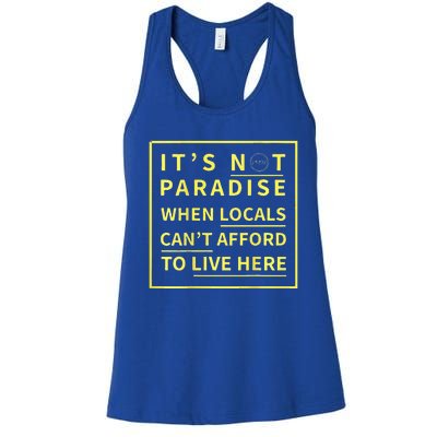 ItS Not Paradise When Locals CanT Afford To Live Here Women's Racerback Tank