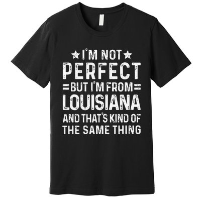 I'm Not Perfect But I'm From Louisiana Pride Home State Premium T-Shirt