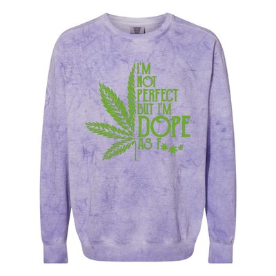 Im Not Perfect But Im Dope As Fuck Weed 420 Stoner Gift Colorblast Crewneck Sweatshirt