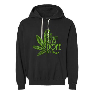 Im Not Perfect But Im Dope As Fuck Weed 420 Stoner Gift Garment-Dyed Fleece Hoodie