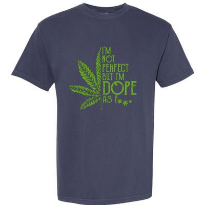 Im Not Perfect But Im Dope As Fuck Weed 420 Stoner Gift Garment-Dyed Heavyweight T-Shirt