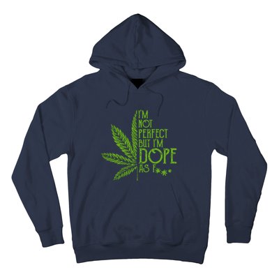 Im Not Perfect But Im Dope As Fuck Weed 420 Stoner Gift Hoodie