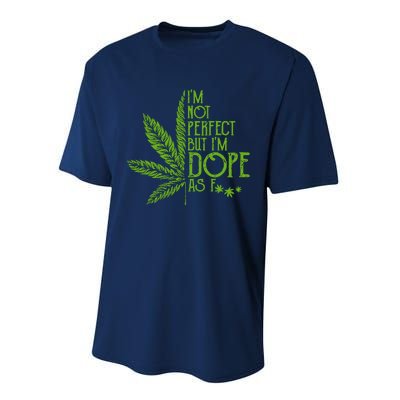 Im Not Perfect But Im Dope As Fuck Weed 420 Stoner Gift Performance Sprint T-Shirt