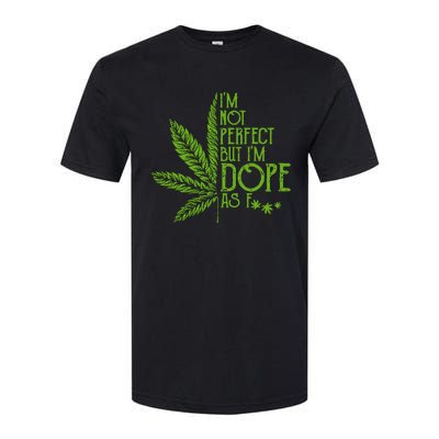 Im Not Perfect But Im Dope As Fuck Weed 420 Stoner Gift Softstyle® CVC T-Shirt