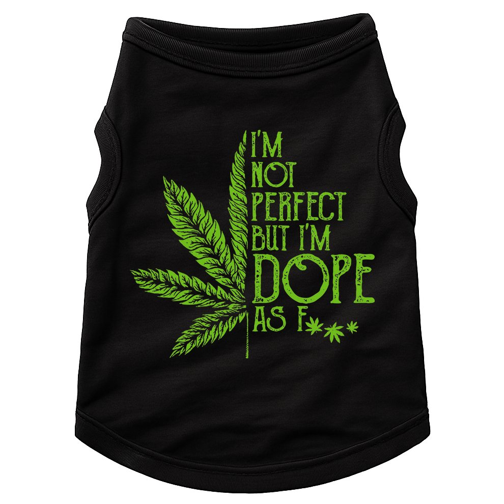 IM Not Perfect But IM Dope As Fuck Weed 420 Stoner Gift Doggie Tank