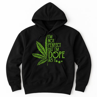 IM Not Perfect But IM Dope As Fuck Weed 420 Stoner Gift Hoodie