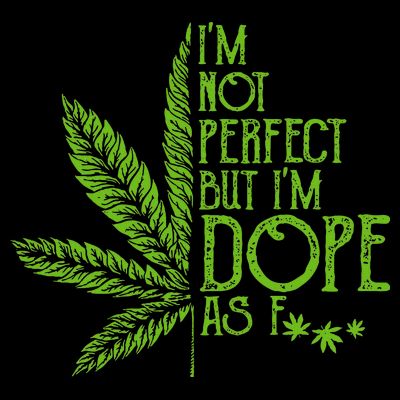 IM Not Perfect But IM Dope As Fuck Weed 420 Stoner Gift T-Shirt