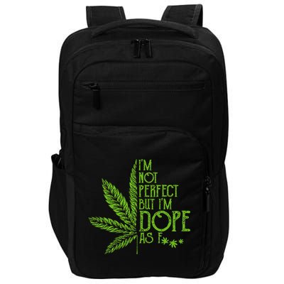 IM Not Perfect But IM Dope As Fuck Weed 420 Stoner Gift Impact Tech Backpack