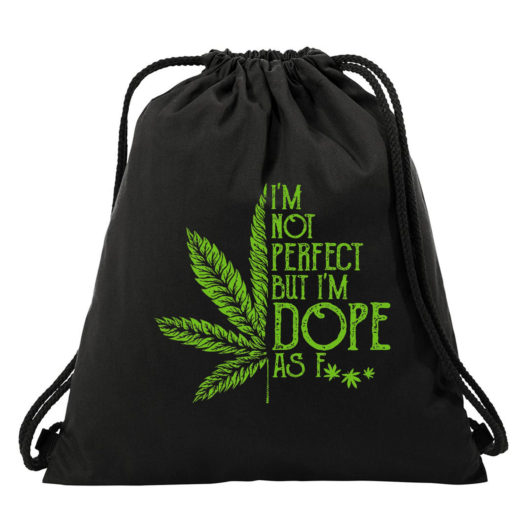 IM Not Perfect But IM Dope As Fuck Weed 420 Stoner Gift Drawstring Bag