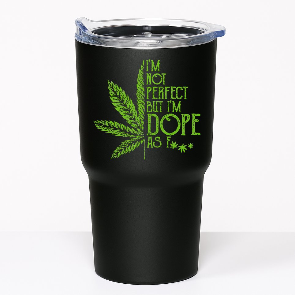 IM Not Perfect But IM Dope As Fuck Weed 420 Stoner Gift Tumbler