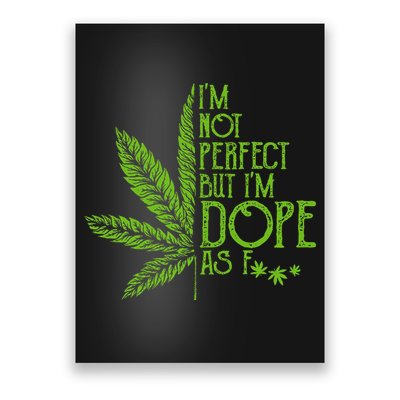 IM Not Perfect But IM Dope As Fuck Weed 420 Stoner Gift Poster