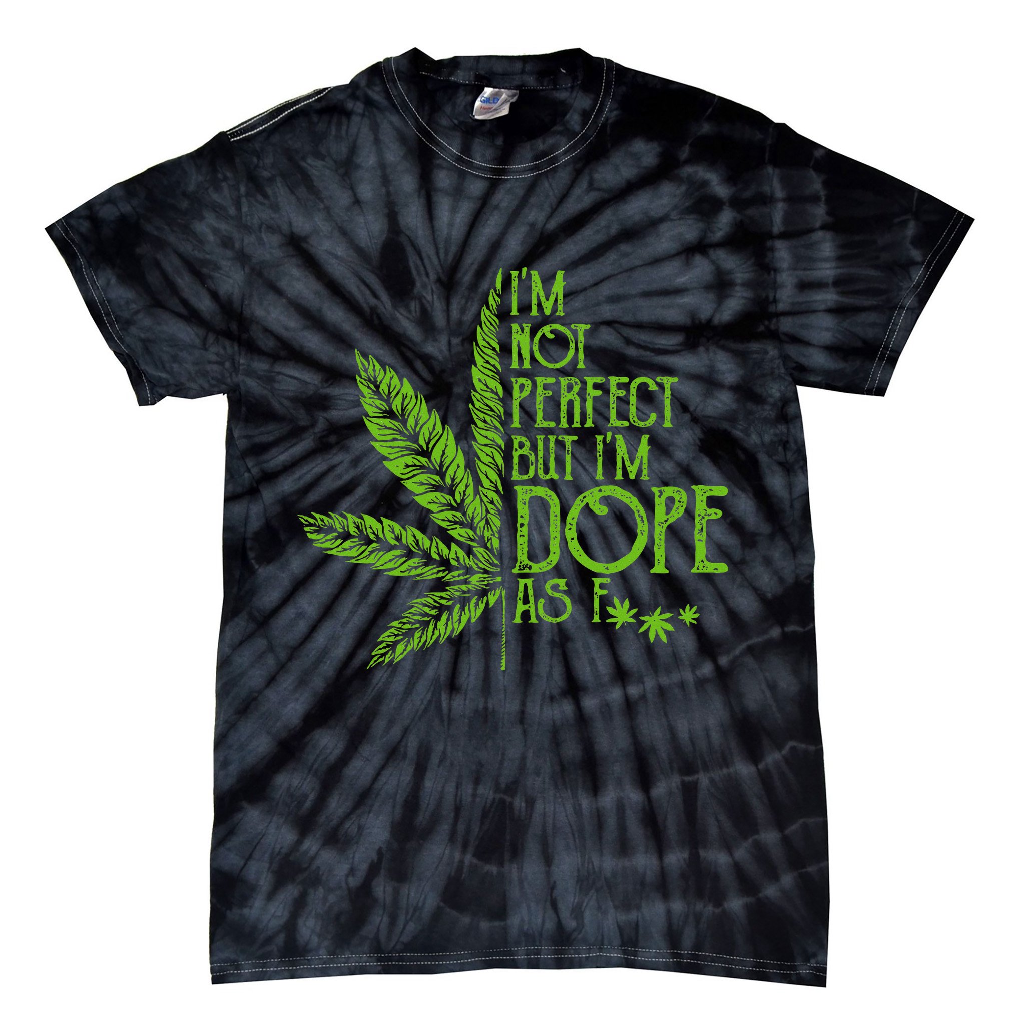 IM Not Perfect But IM Dope As Fuck Weed 420 Stoner Gift Tie-Dye T-Shirt