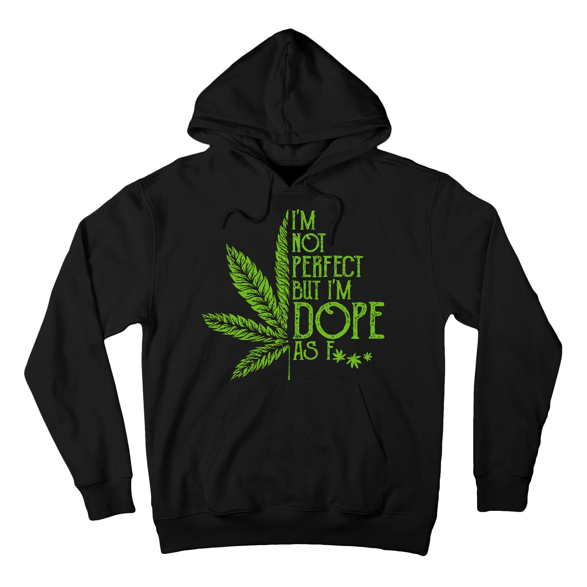 IM Not Perfect But IM Dope As Fuck Weed 420 Stoner Gift Tall Hoodie